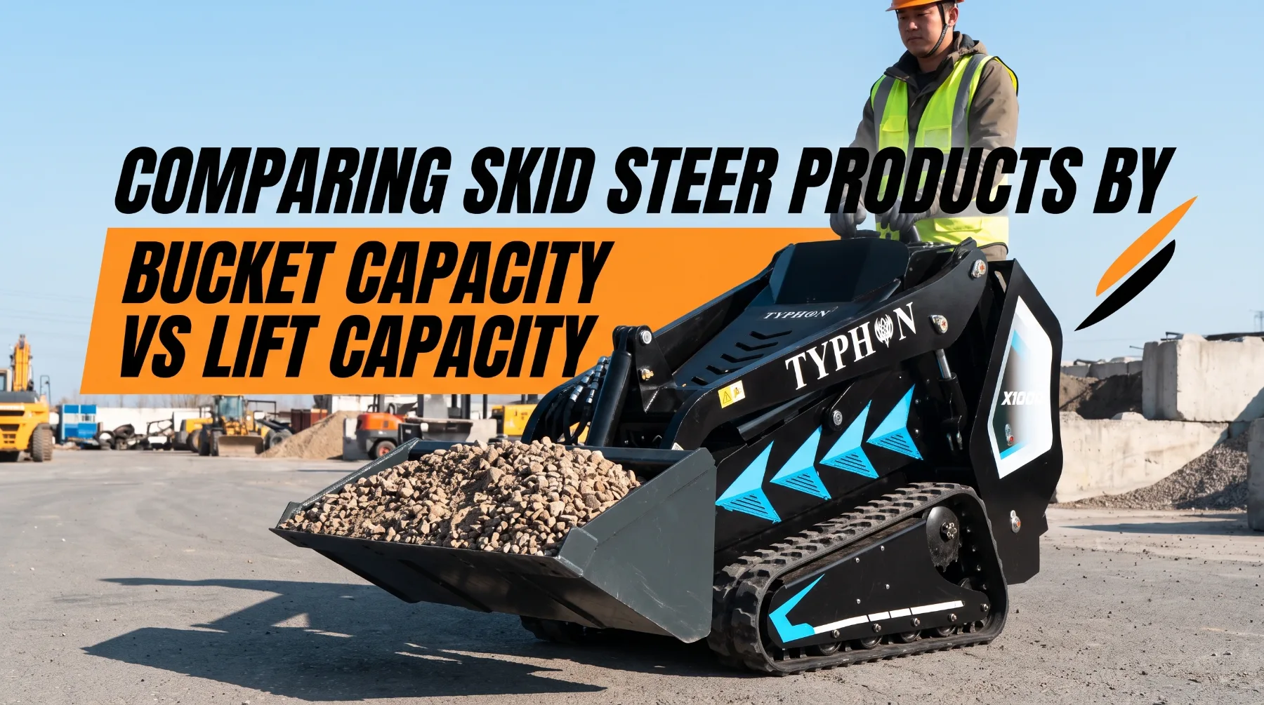 Comparing Skid Steer Products by Bucket Capacity vs Lift Capacity